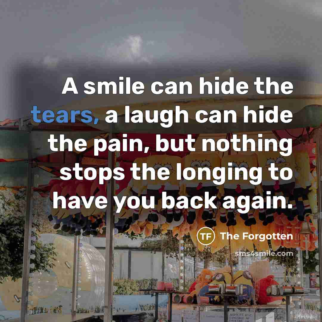 “A smile can hide the tears, a laugh can hide…” quote by The Forgotten
