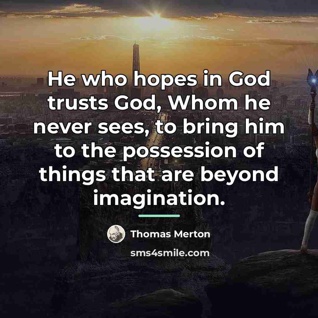 “He who hopes in God trusts God, Whom he never…” quote by Thomas Merton