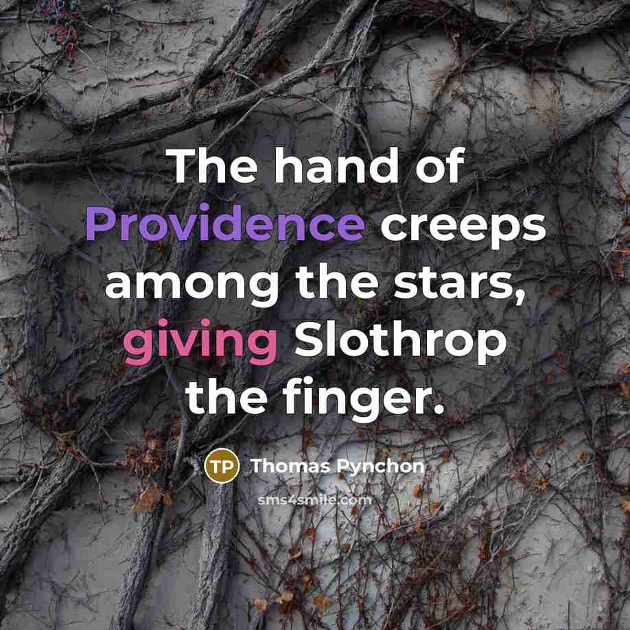 “The hand of Providence creeps among the stars, giving Slothrop…” quote by Thomas Pynchon