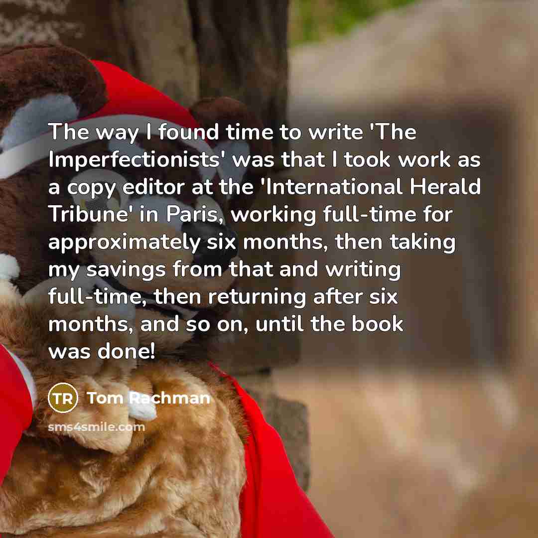 “The way I found time to write 'The Imperfectionists' was…” quote by Tom Rachman