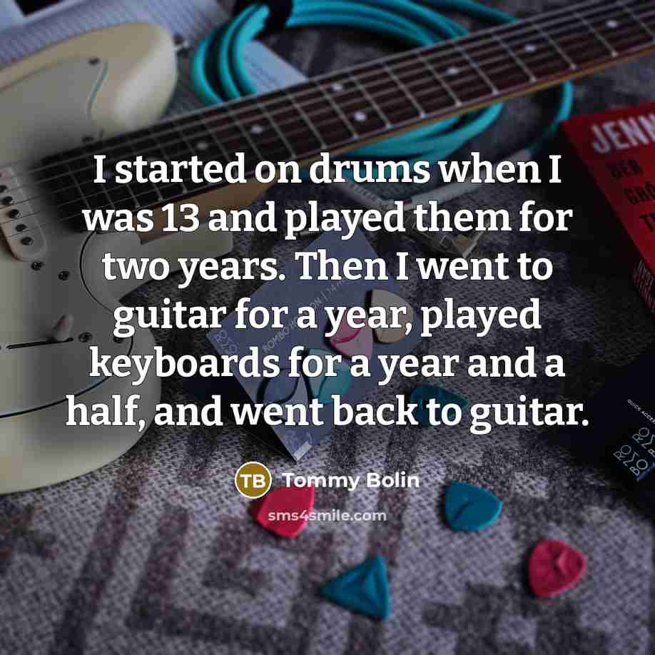 “I started on drums when I was 13 and played…” quote by Tommy Bolin