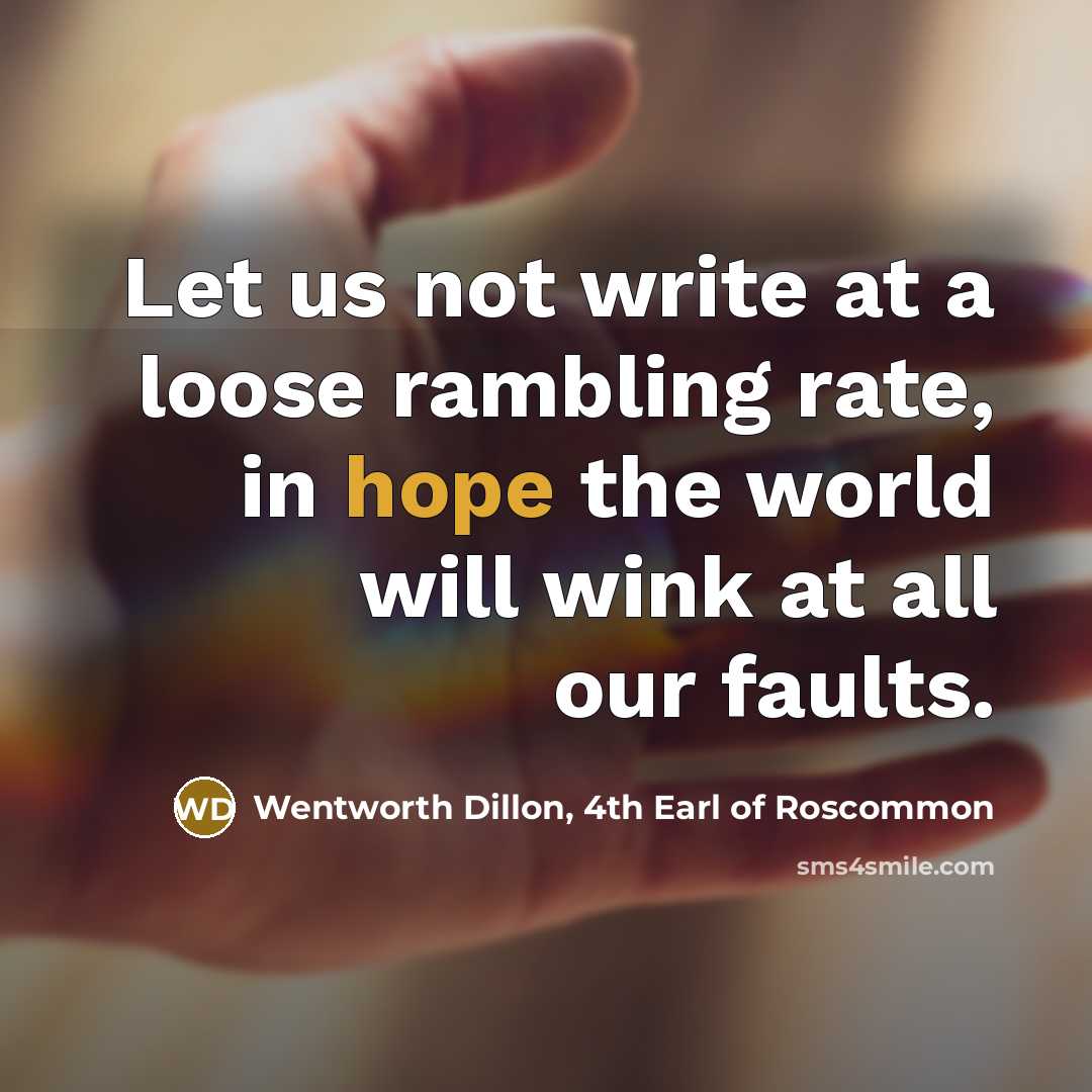 “Let us not write at a loose rambling rate, in…” quote by Wentworth Dillon, 4th Earl of Roscommon