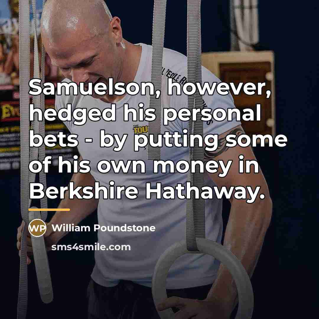 “Samuelson, however, hedged his personal bets - by putting some…” quote by William Poundstone