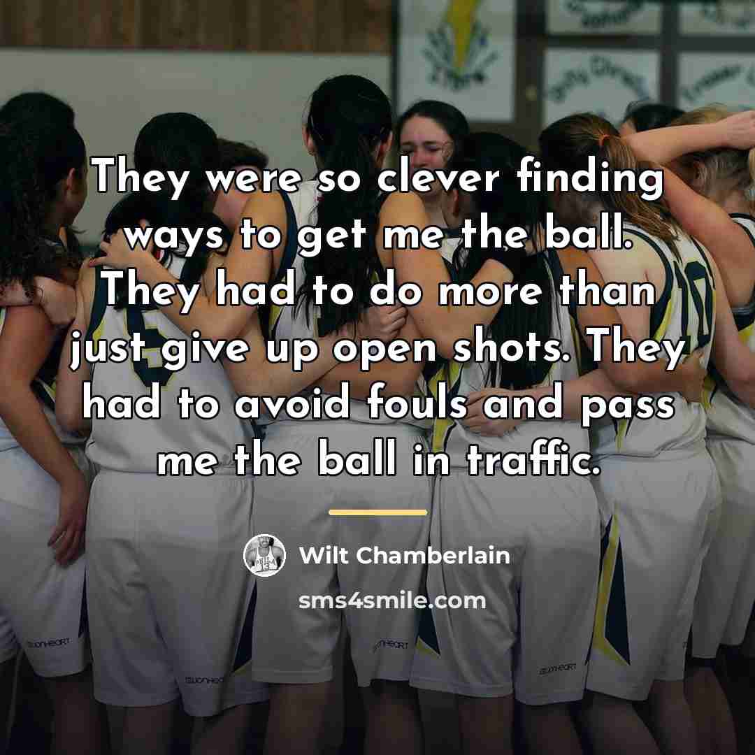 “They were so clever finding ways to get me the…” quote by Wilt Chamberlain
