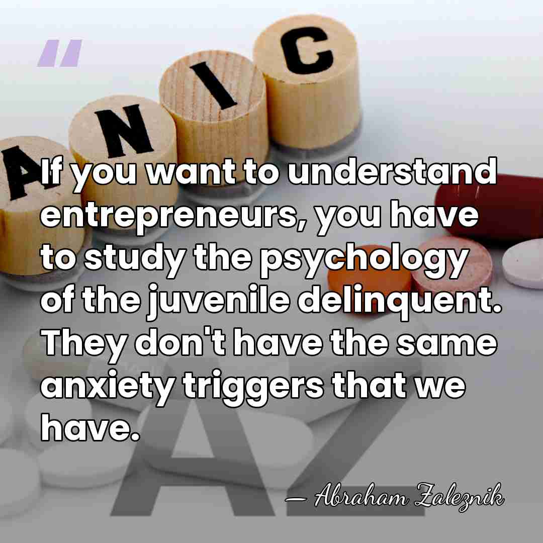 If you want to understand entrepreneurs, you have to study the psychology&hellip; - Abraham Zaleznik