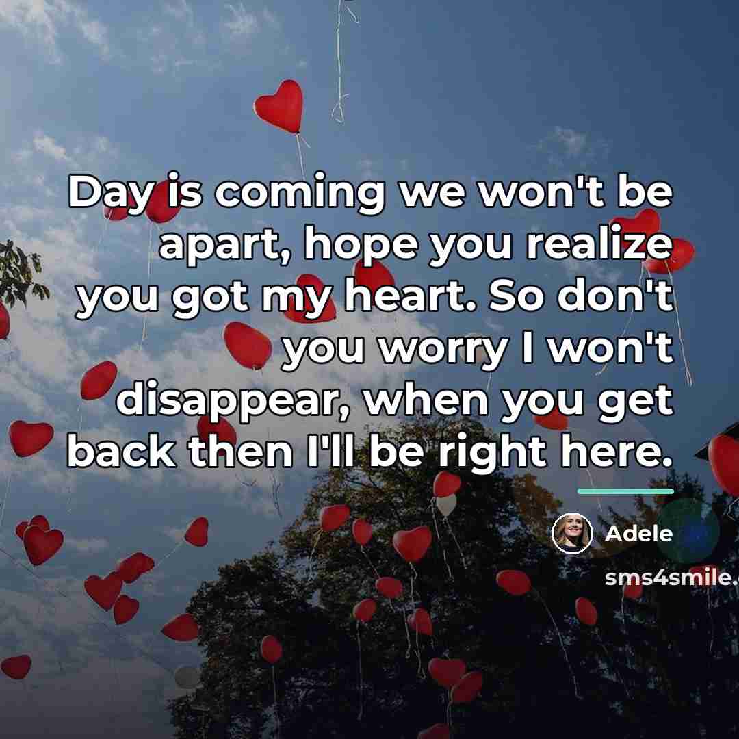 “Day is coming we won't be apart, hope you realize…” quote by Adele