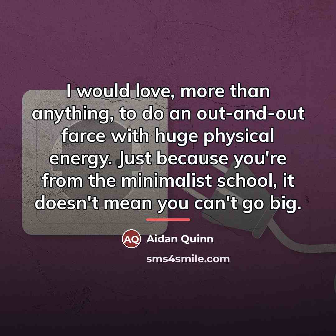 “I would love, more than anything, to do an out-and-out…” quote by Aidan Quinn