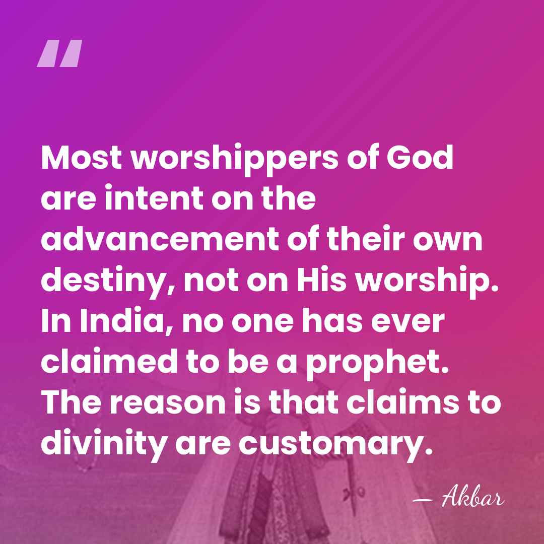 Most worshippers of God are intent on the advancement of their own&hellip; - Akbar