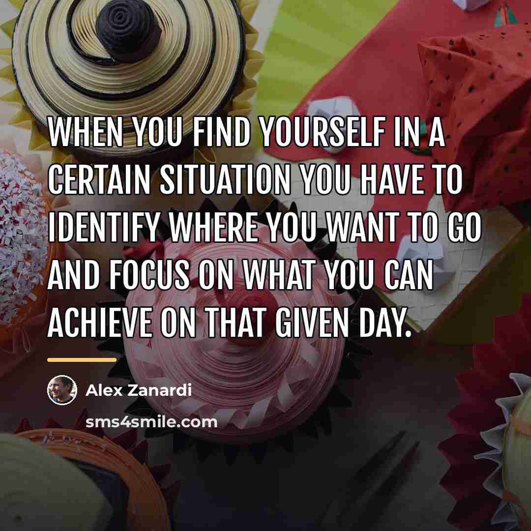 “When you find yourself in a certain situation you have…” quote by Alex Zanardi