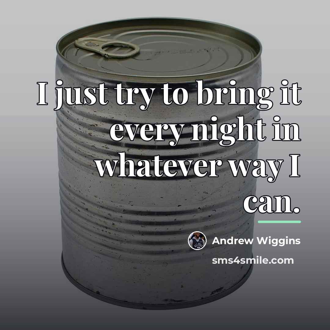 “I just try to bring it every night in whatever…” quote by Andrew Wiggins