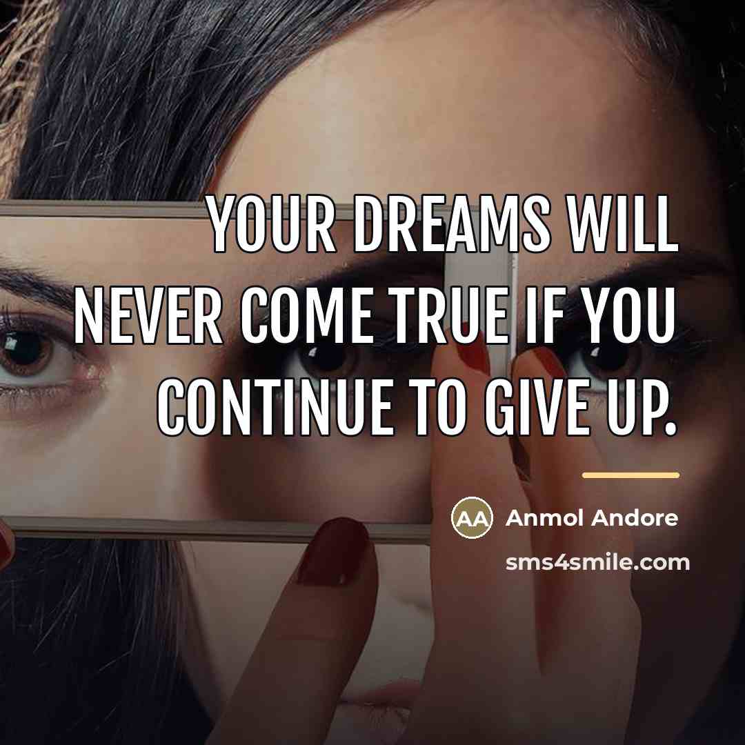 “Your dreams will never come true if you continue to…” quote by Anmol Andore