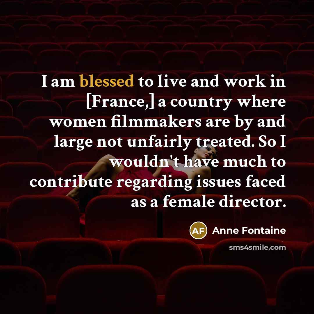 “I am blessed to live and work in [France,] a…” quote by Anne Fontaine