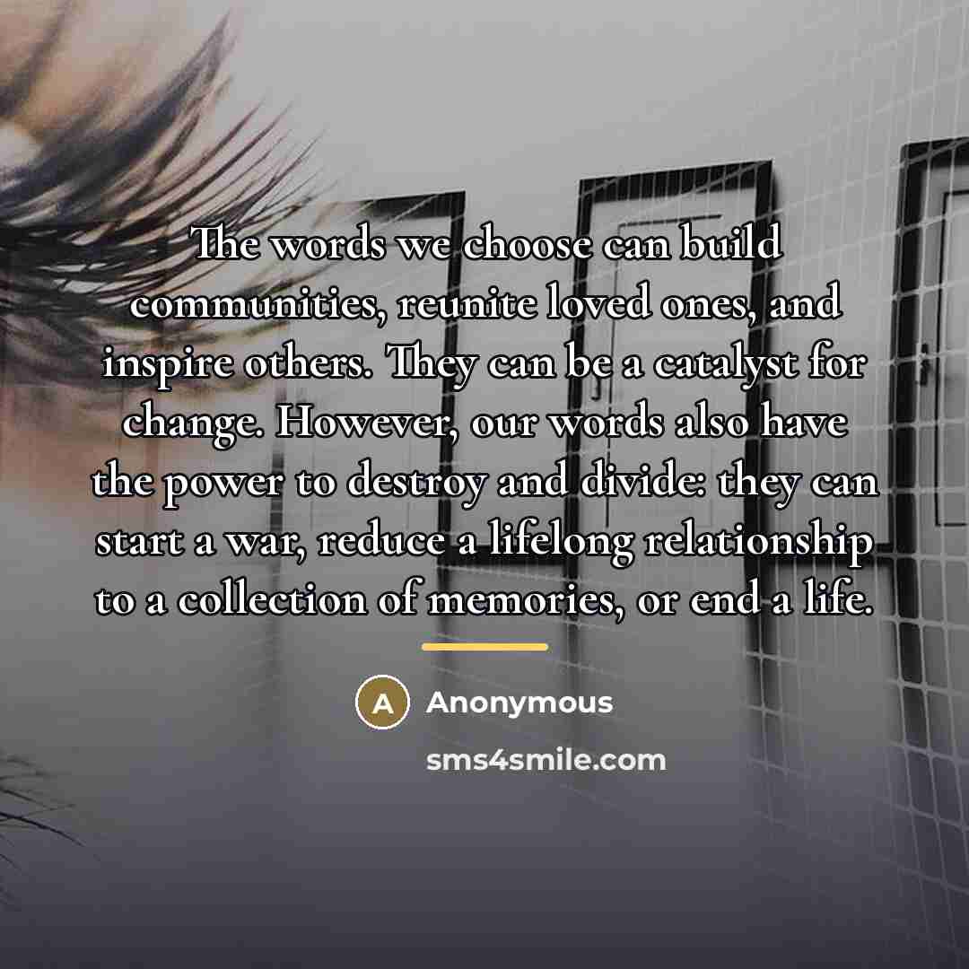 “The words we choose can build communities, reunite loved ones,…” quote by Anonymous