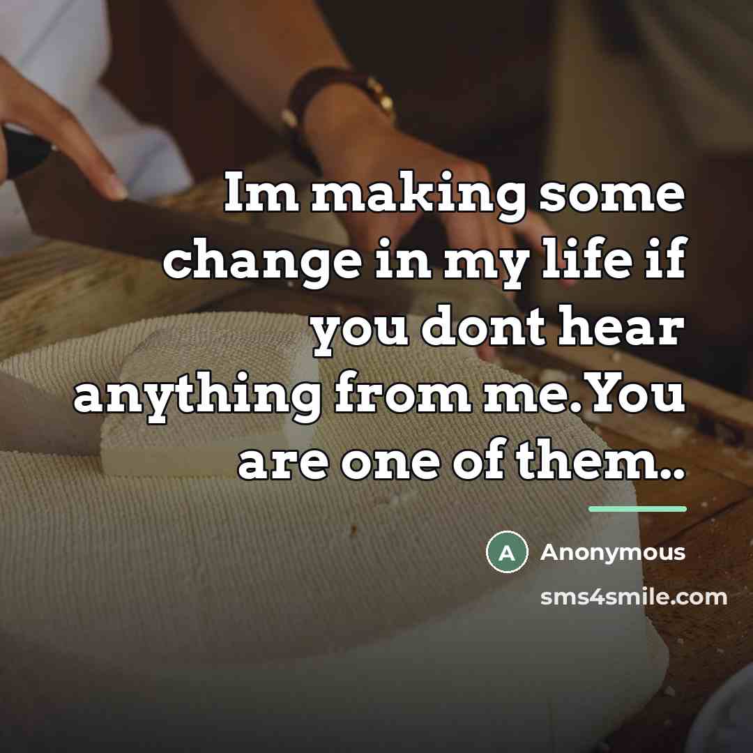 “Im making some change in my life if you dont…” quote by Anonymous