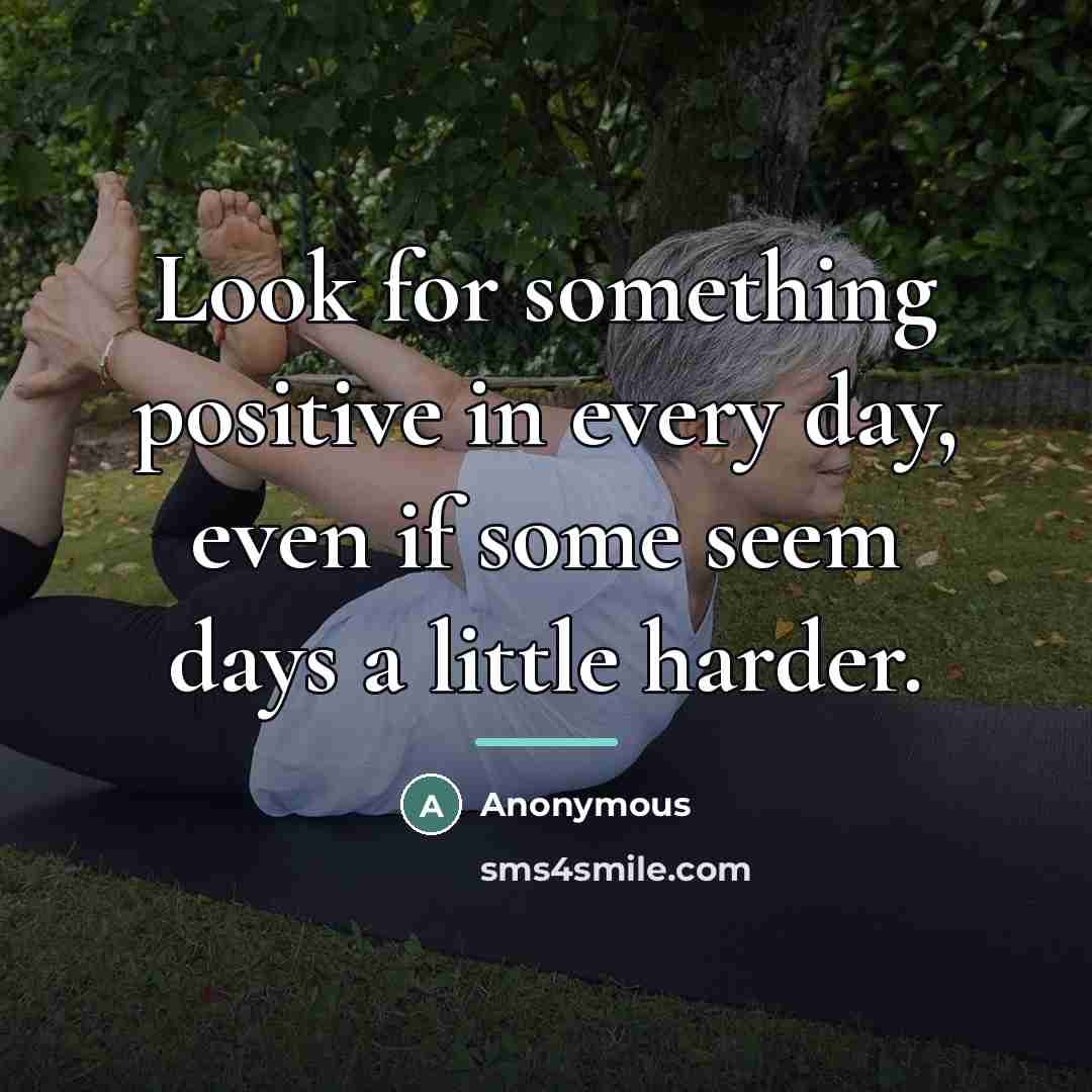 “Look for something positive in every day, even if some…” quote by Anonymous