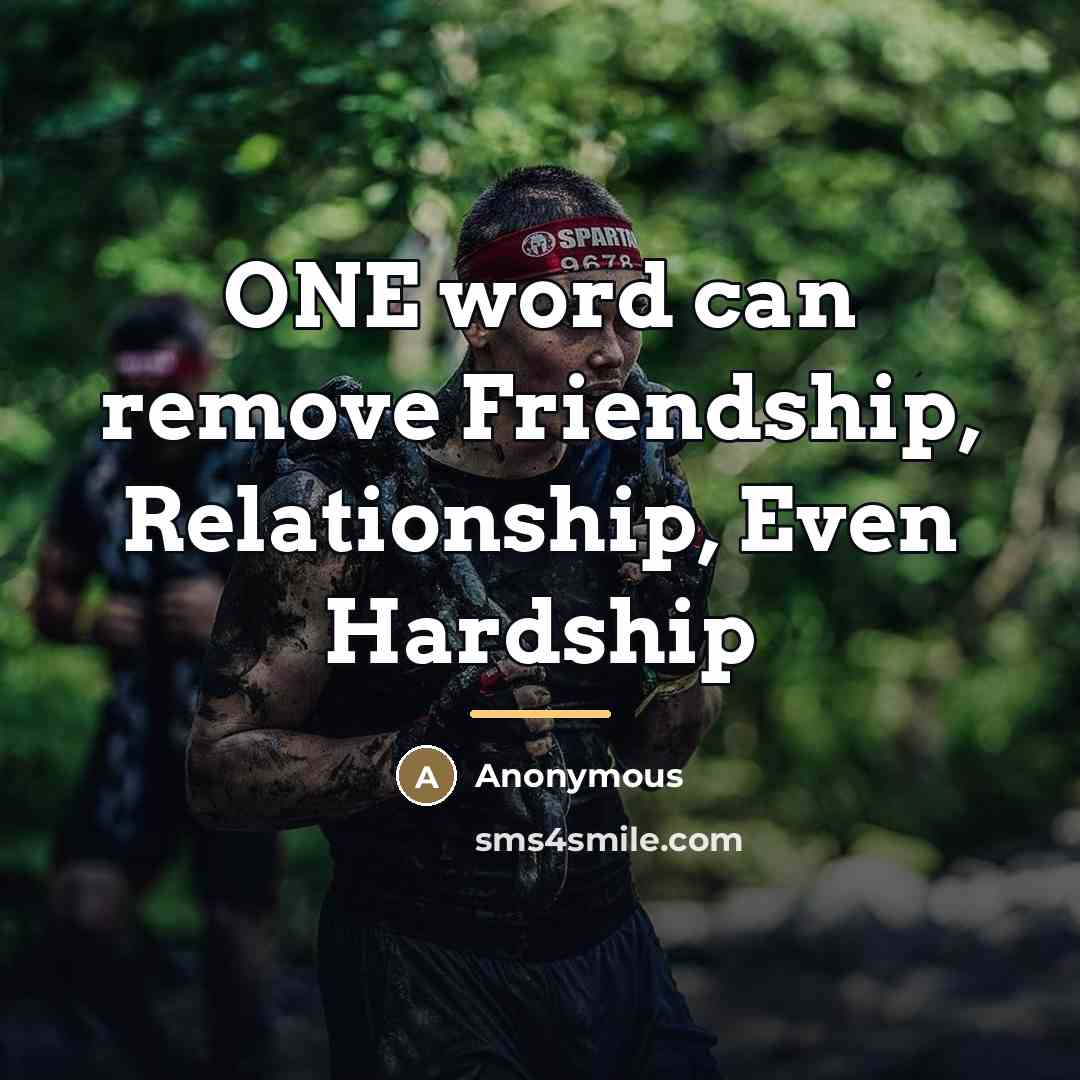 “ONE word can remove Friendship, Relationship, Even Hardship…” quote by Anonymous