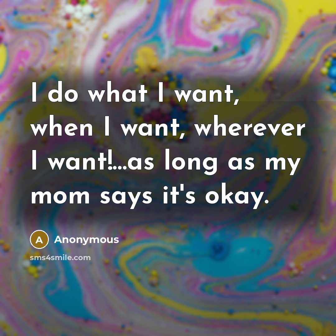 “I do what I want, when I want, wherever I…” quote by Anonymous