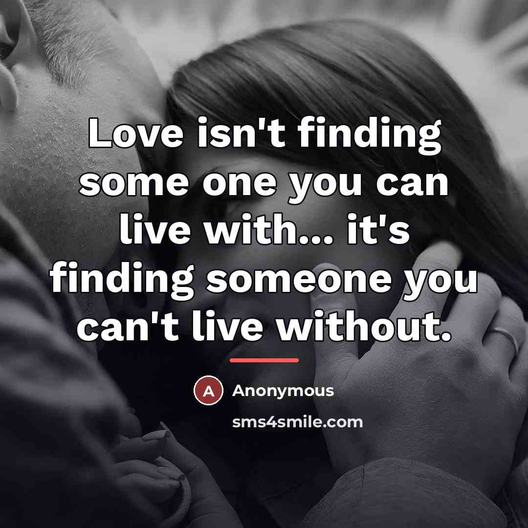 “Love isn't finding some one you can live with... it's…” quote by Anonymous