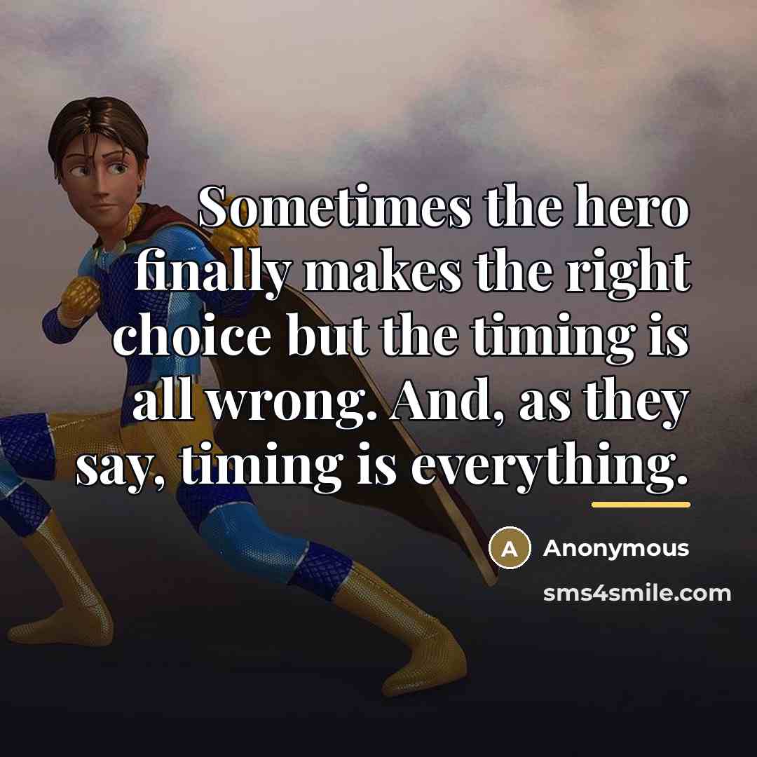 “Sometimes the hero finally makes the right choice but the…” quote by Anonymous
