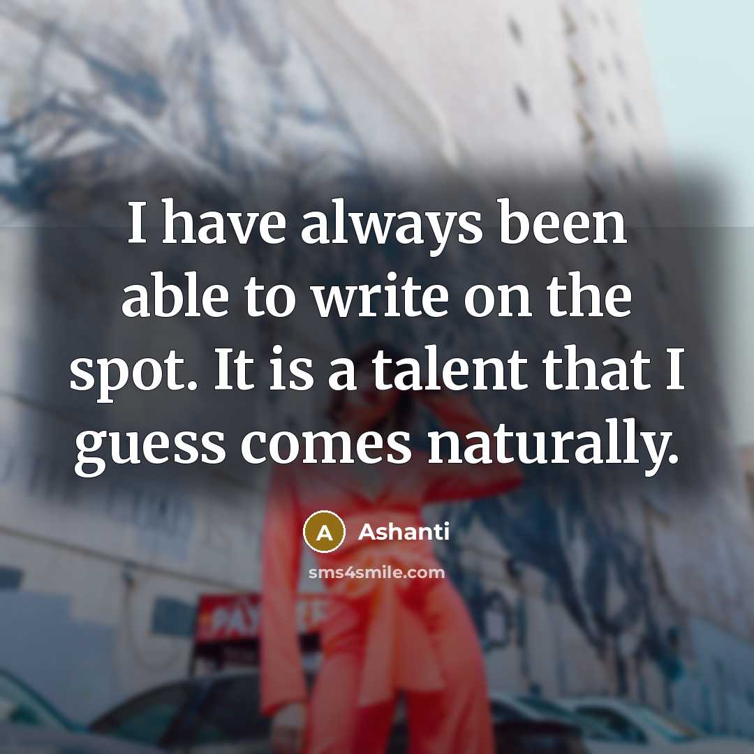 “I have always been able to write on the spot.…” quote by Ashanti