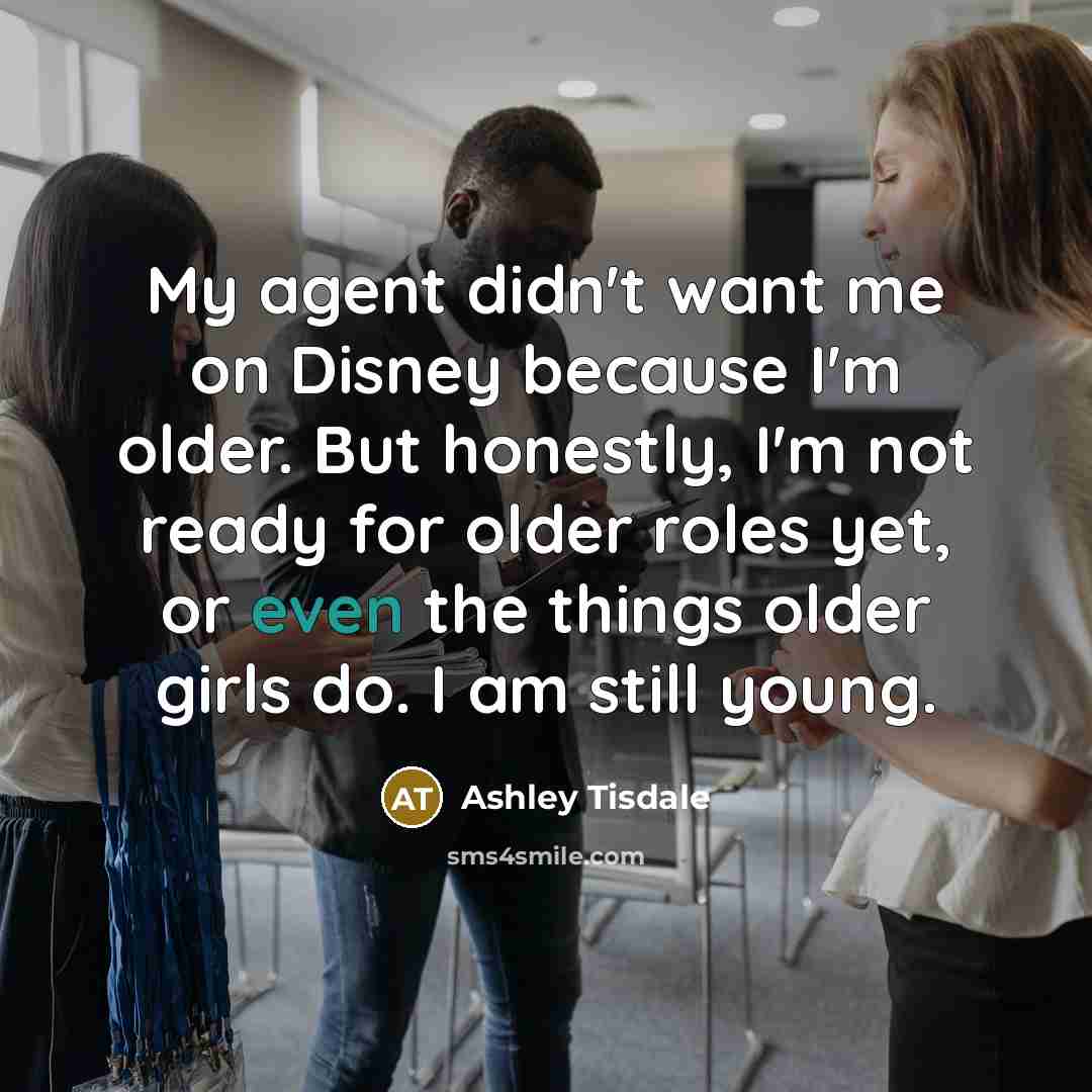 “My agent didn't want me on Disney because I'm older.…” quote by Ashley Tisdale