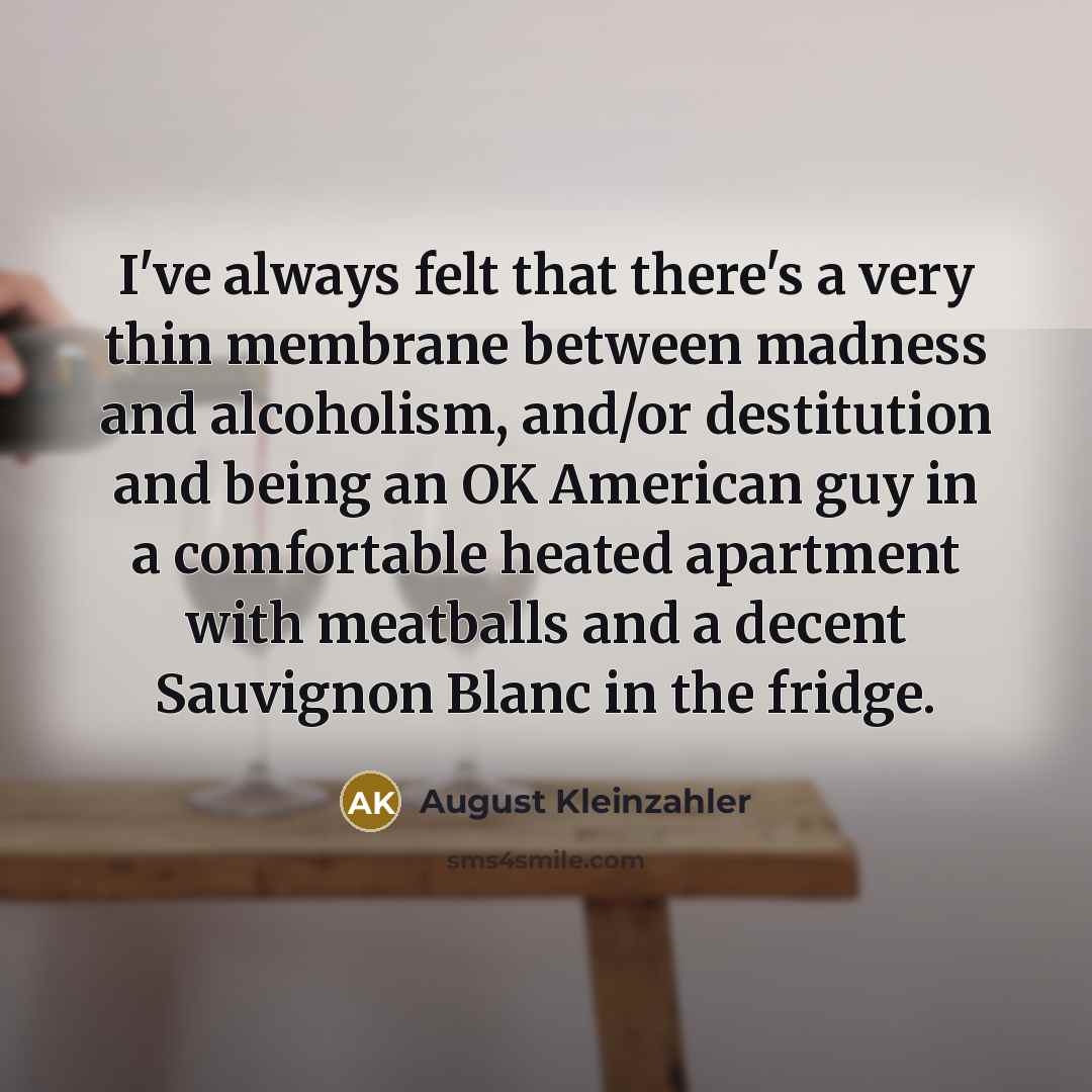 “I've always felt that there's a very thin membrane between…” quote by August Kleinzahler