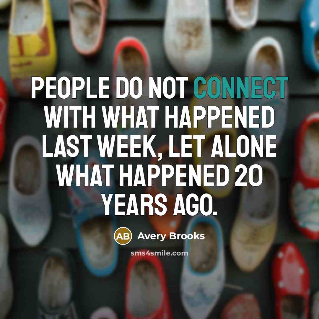 “People do not connect with what happened last week, let…” quote by Avery Brooks