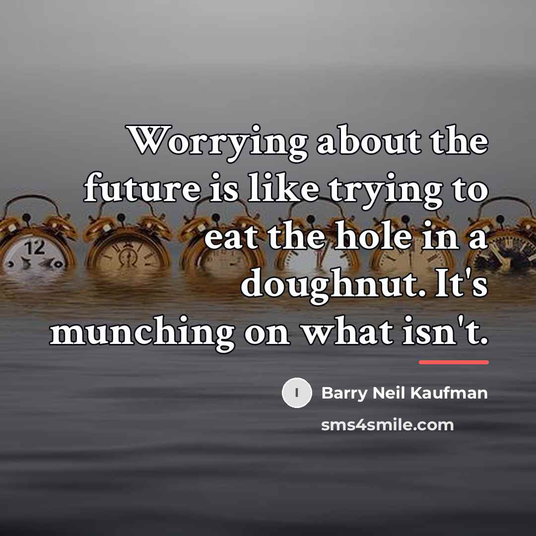 “Worrying about the future is like trying to eat the…” quote by Barry Neil Kaufman