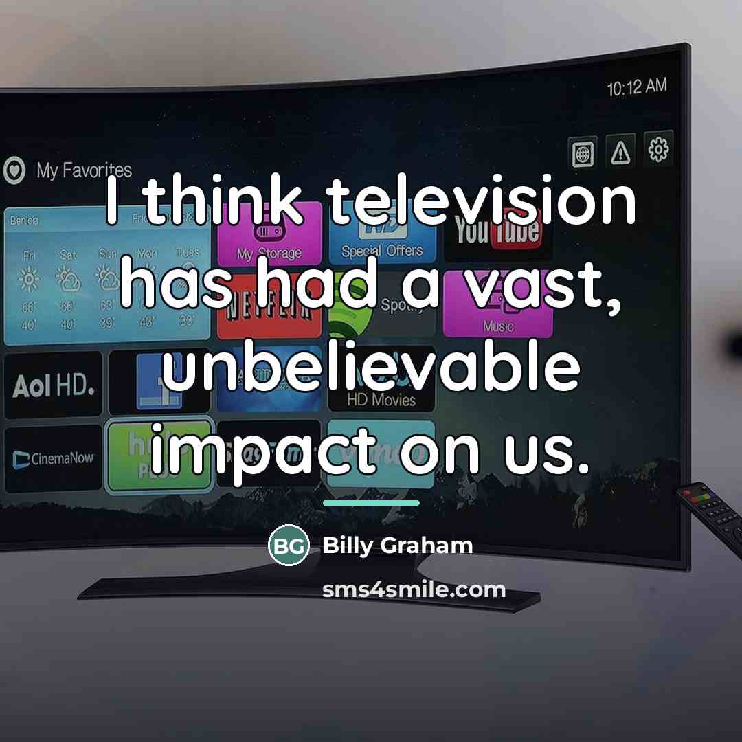 “I think television has had a vast, unbelievable impact on…” quote by Billy Graham