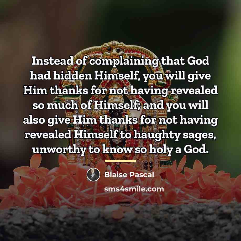 “Instead of complaining that God had hidden Himself, you will…” quote by Blaise Pascal