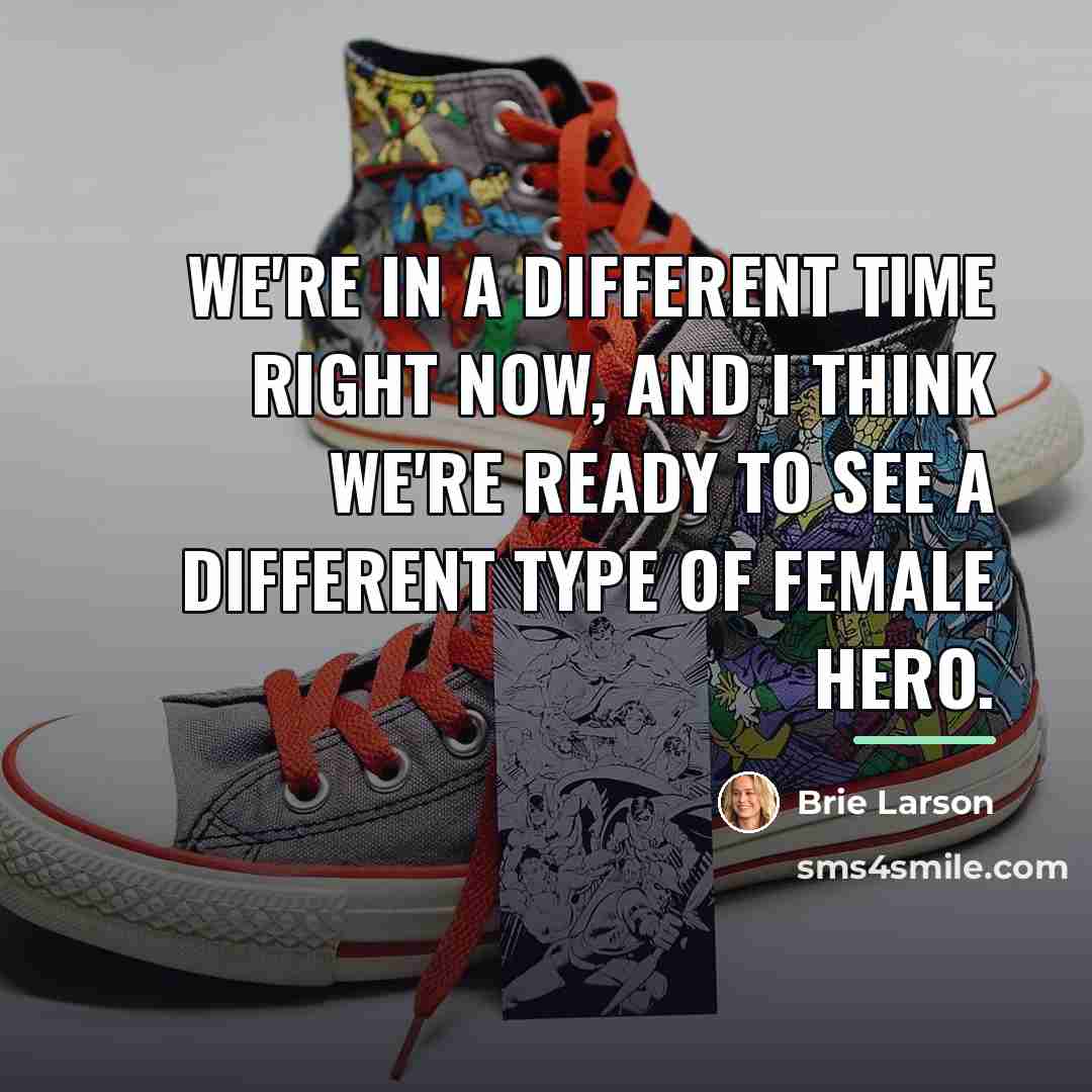 “We're in a different time right now, and I think…” quote by Brie Larson