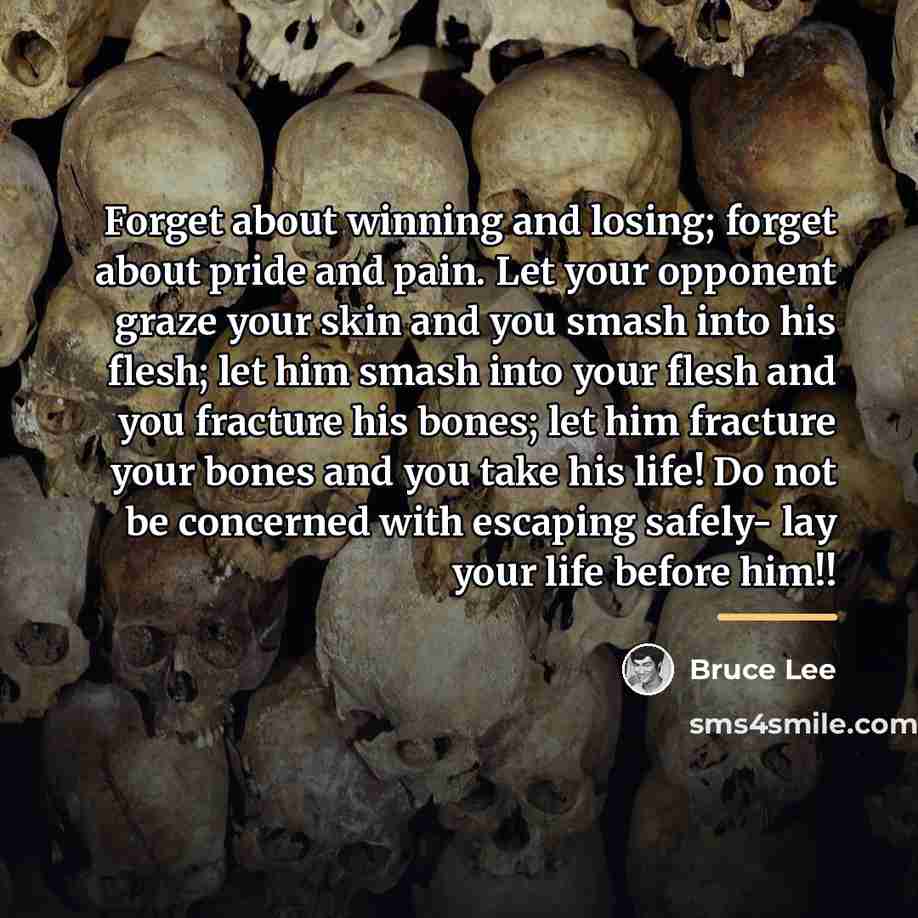 “Forget about winning and losing; forget about pride and pain.…” quote by Bruce Lee