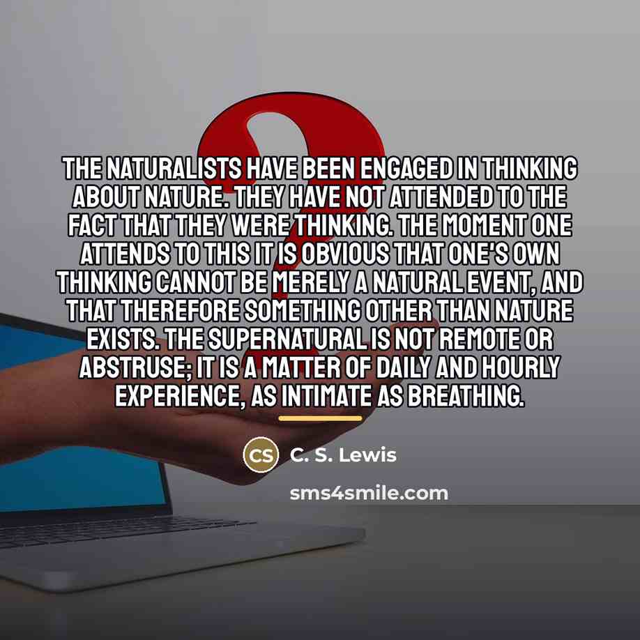 “The naturalists have been engaged in thinking about Nature. They…” quote by C. S. Lewis