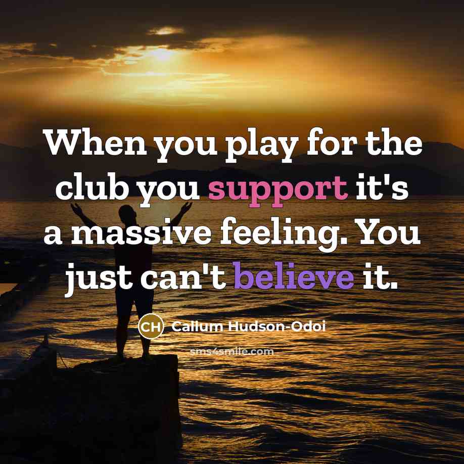 “When you play for the club you support it's a…” quote by Callum Hudson-Odoi