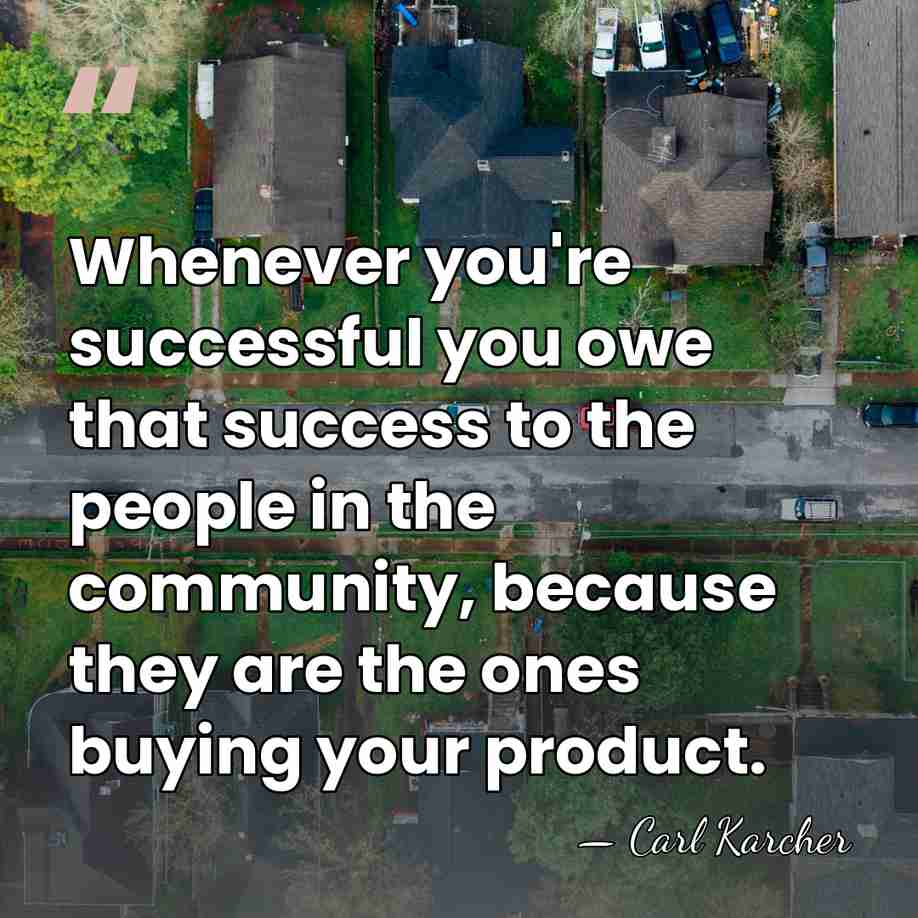 Whenever you're successful you owe that success to the people in the&hellip; - Carl Karcher