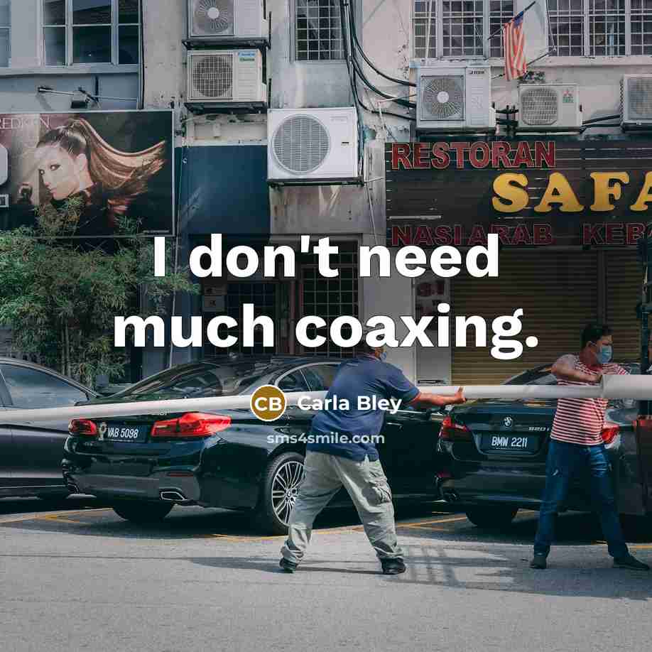 “I don't need much coaxing.” quote by Carla Bley