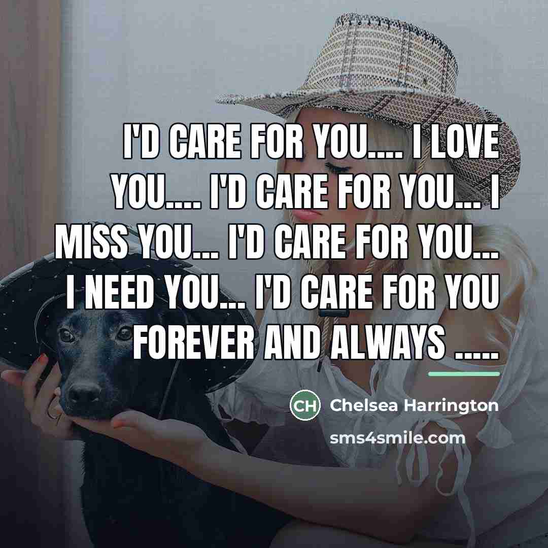 “I'd care for you.... I love you.... I'd care for…” quote by Chelsea Harrington