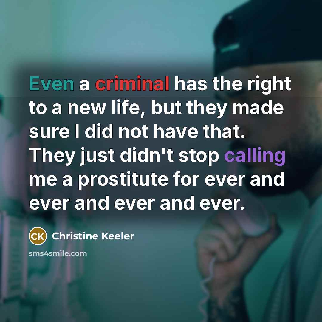 “Even a criminal has the right to a new life,…” quote by Christine Keeler
