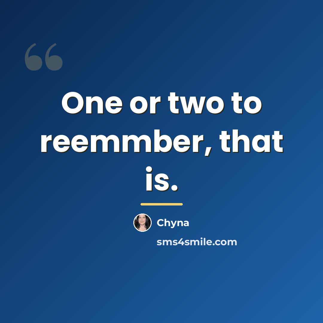 “One or two to reemmber, that is.…” quote by Chyna