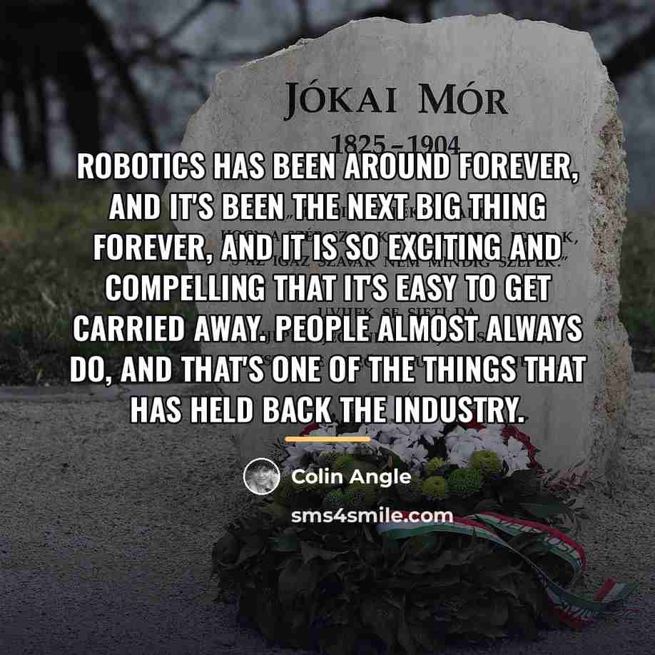 “Robotics has been around forever, and it's been the next…” quote by Colin Angle