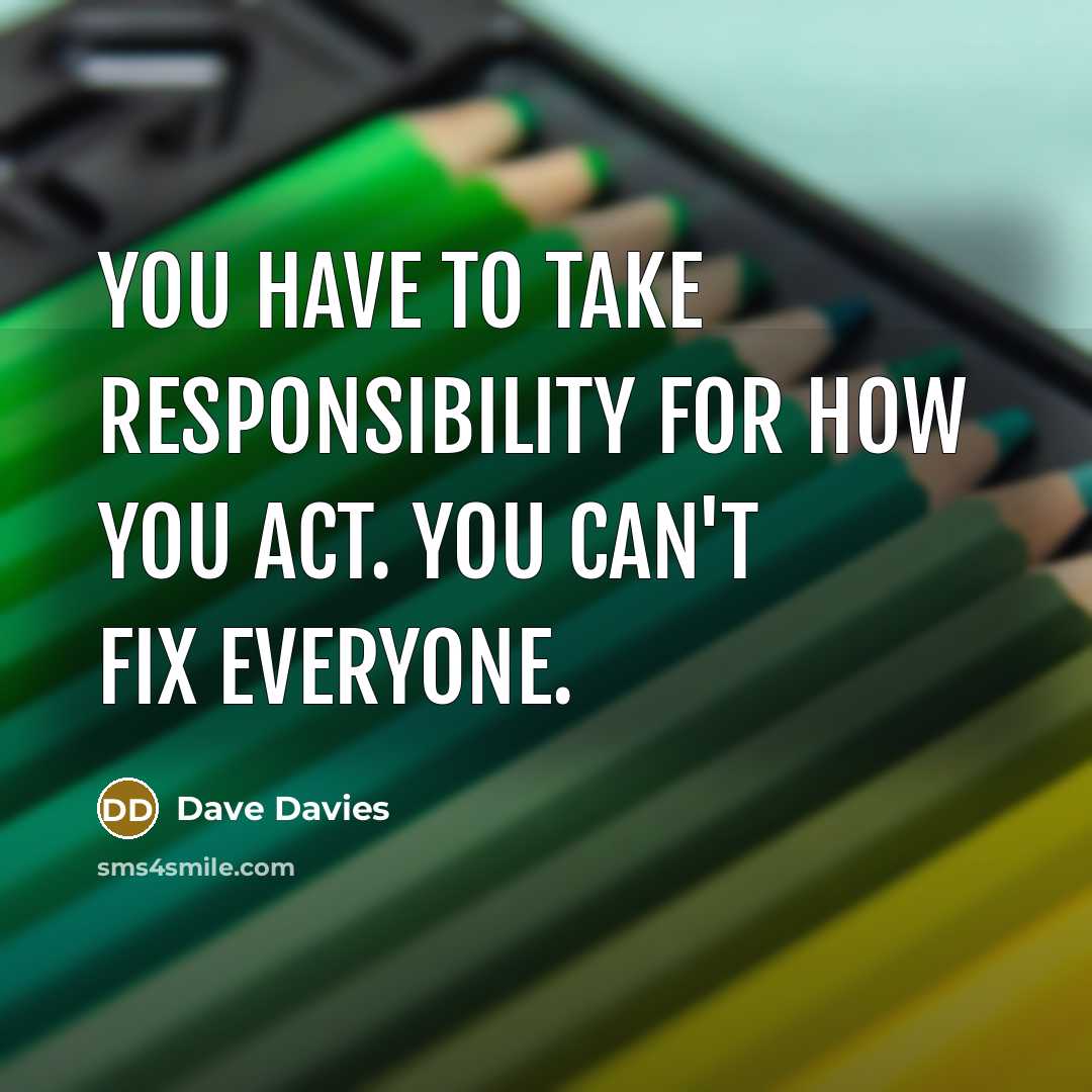 “You have to take responsibility for how you act. You…” quote by Dave Davies