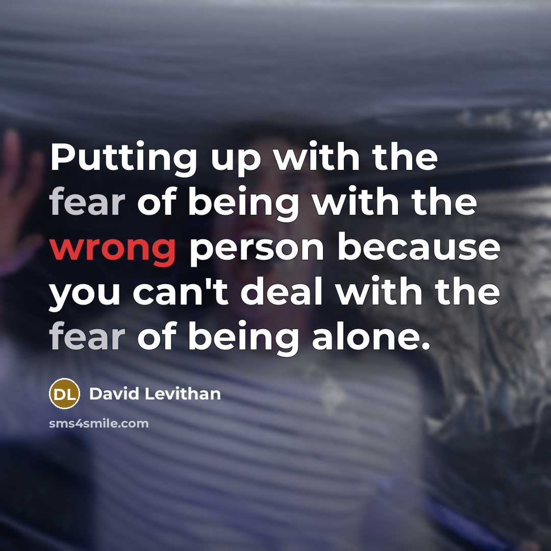 “Putting up with the fear of being with the wrong…” quote by David Levithan