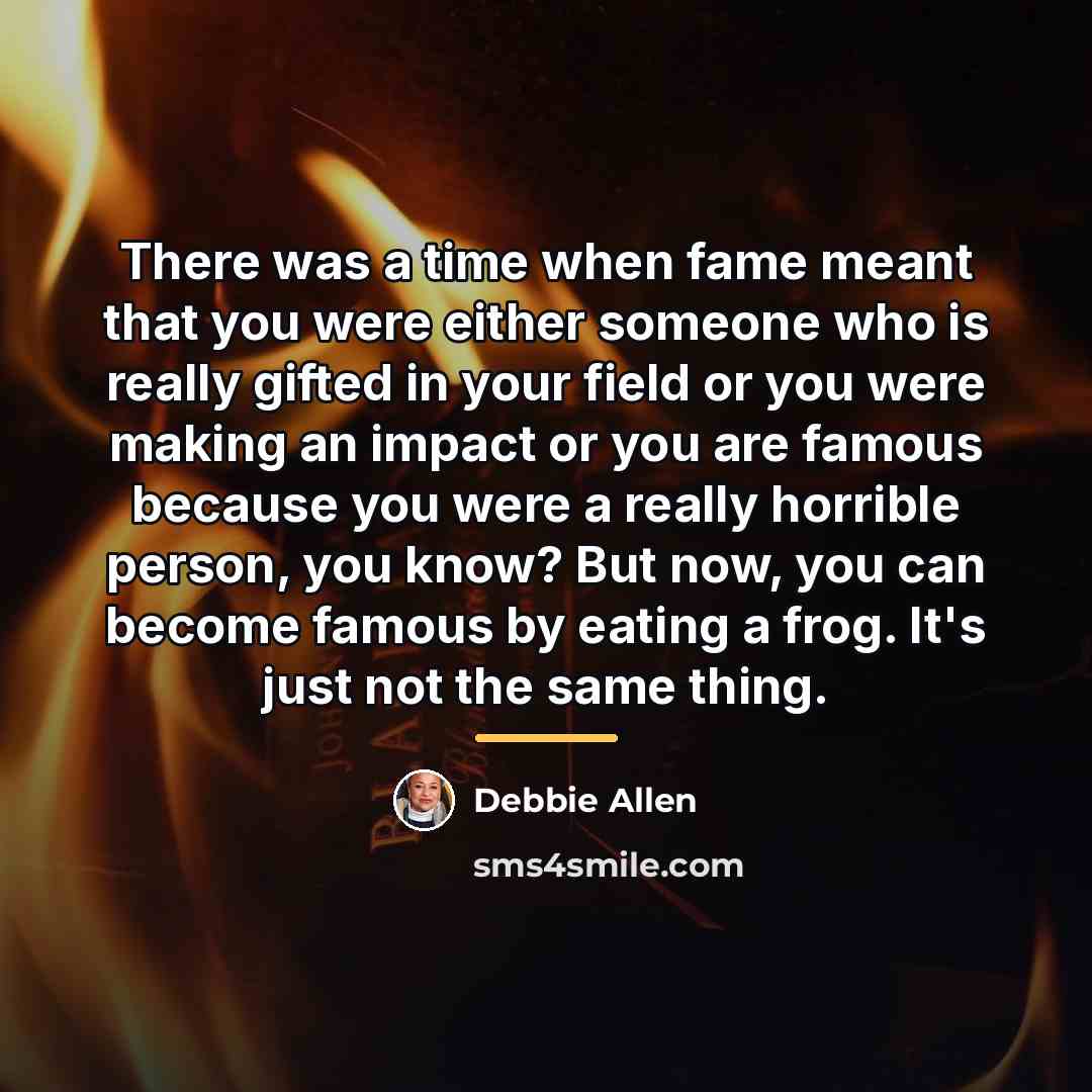 “There was a time when fame meant that you were…” quote by Debbie Allen