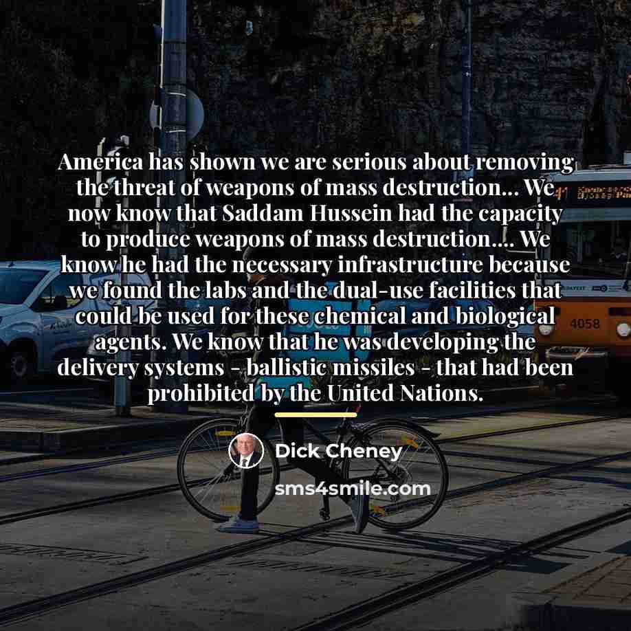 “America has shown we are serious about removing the threat…” quote by Dick Cheney