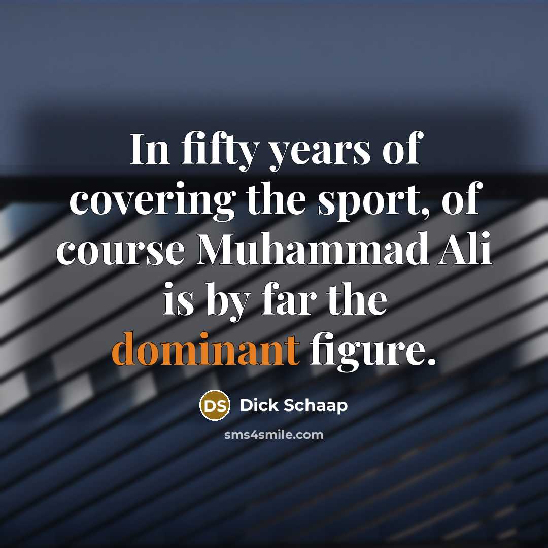 “In fifty years of covering the sport, of course Muhammad…” quote by Dick Schaap