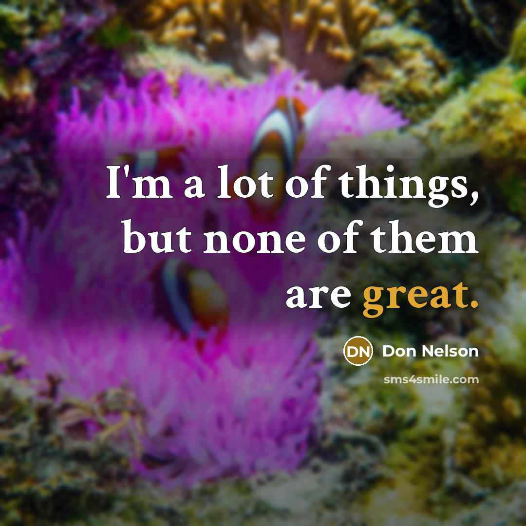 “I'm a lot of things, but none of them are…” quote by Don Nelson