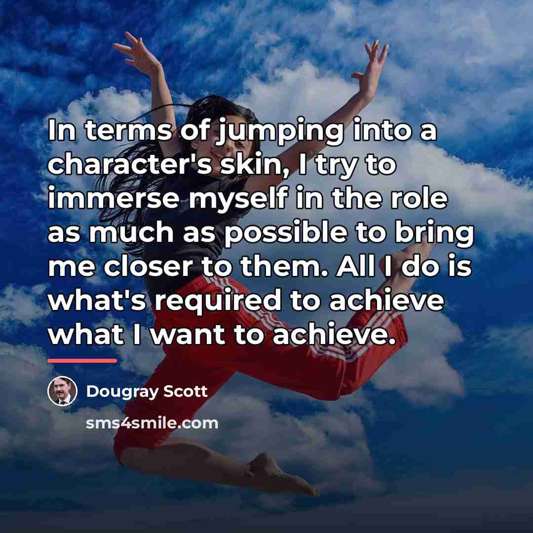 “In terms of jumping into a character's skin, I try…” quote by Dougray Scott