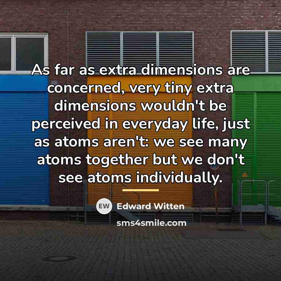 “As far as extra dimensions are concerned, very tiny extra…” quote by Edward Witten