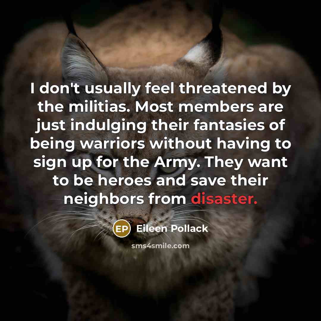 “I don't usually feel threatened by the militias. Most members…” quote by Eileen Pollack