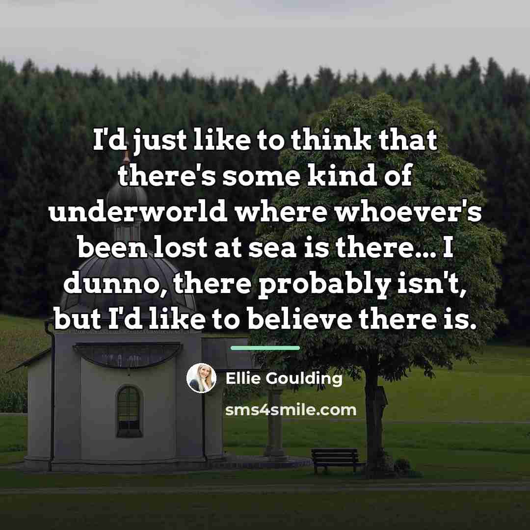 “I'd just like to think that there's some kind of…” quote by Ellie Goulding
